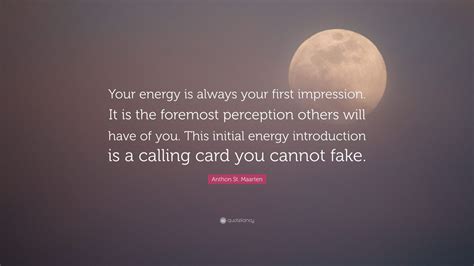 Anthon St Maarten Quote Your Energy Is Always Your First Impression