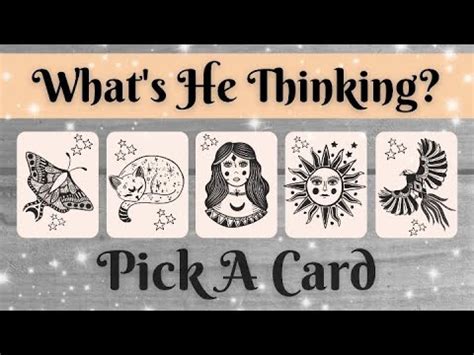 WHAT S HE THINKING FEELING Pick A Card Love Tarot Reading