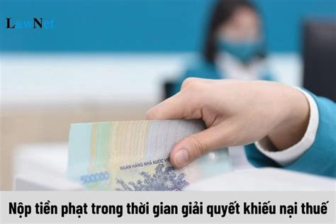 Người nộp thuế có phải nộp tiền phạt trong thời gian giải quyết khiếu