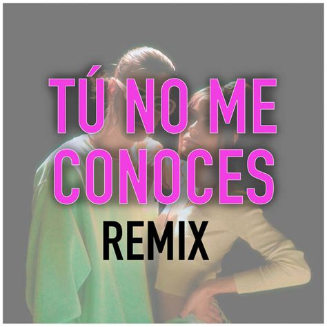 Tú no me conoces Remix Single by Tropical Murd Spotify