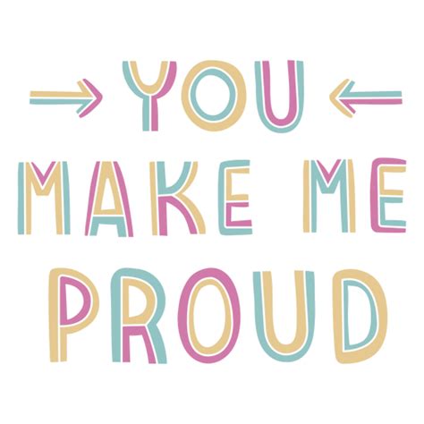 You Make Me Proud Colorful Quote Png And Svg Design For T Shirts