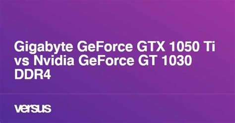 Gigabyte GeForce GTX 1050 Ti vs Nvidia GeForce GT 1030 DDR4: What is ...