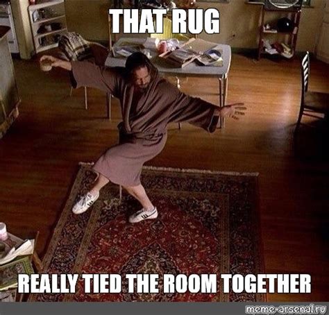 Meme That Rug Really Tied The Room Together All Templates Meme