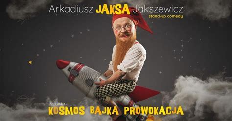 Stand Up Arkadiusz Jaksa Jakszewicz Kosmos Bajka Prowokacja W