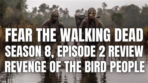 Fear The Walking Dead Season 8 Episode 2 Review Revenge Of The Bird