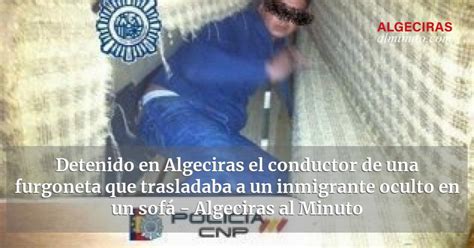 Detenido En Algeciras El Conductor De Una Furgoneta Que Trasladaba A Un