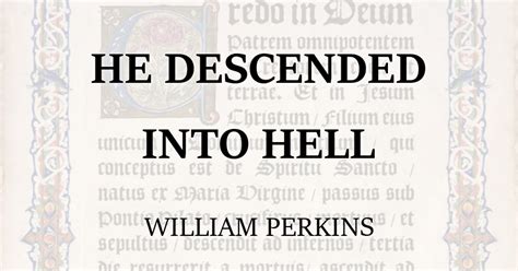 He Descended Into Hell William Perkins Purely Presbyterian