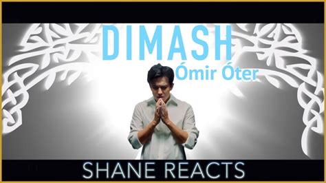 DIMASH REACTION Ómir Óter Shane Reacts YouTube