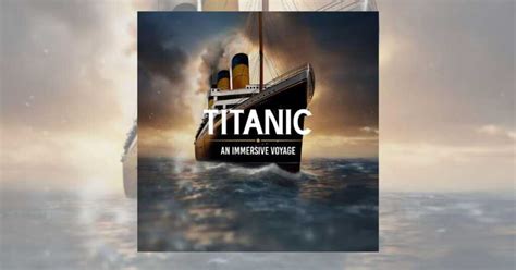 Titanic An Immersive Voyage La Mostra Immersiva Sbarca A Milano