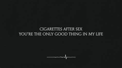 You Re The Only Good Thing In My Life Cigarettes After Sex Lyrics