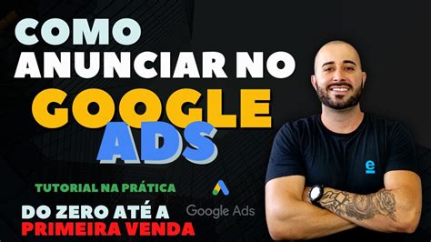 Como Vender No Google Ads Passo A Passo Como Anunciar No Google