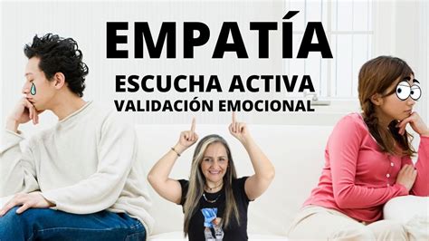 EmpatÍa Escucha Activa ValidaciÓn Emocional Habilidades