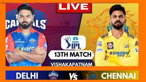 Ipl Live Csk Vs Dc Match 13 Ipl Live Scores And Commentary Chennai Super Kings Vs Delhi