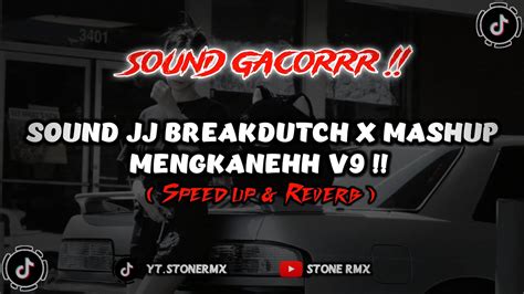 DJ SOUND JJ BREAKDUTCH X MASHUP VIRAL MENGKANEHH V9 Speed Up Reverb