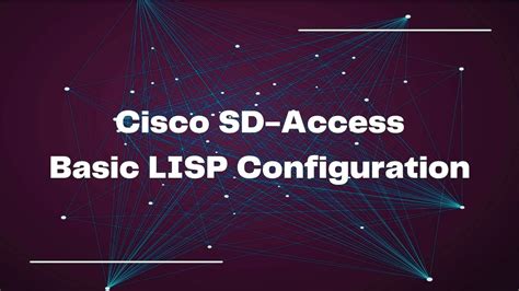 Lab Cisco Sd Access Basic Lisp Configuration