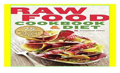 Raw Food Cookbook and Diet: 75 Easy, Delicious, and Flexible Recipes ...