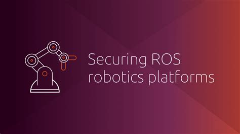 Securing Ros Robotics Platforms Ubuntu