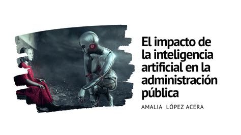 El Impacto De La Inteligencia Artificial En La Administraci N P Blica