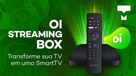 Oi Streaming Box O Aparelho Que Transforma Sua Tv Em Uma Smarttv