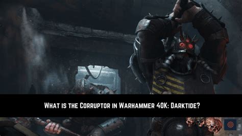 What Is The Corruptor In Warhammer 40k Darktide Gameinstants