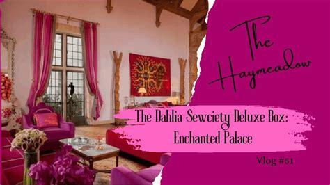 The Dahlia Sewciety Deluxe Box Enchanted Palace Parlour Pink