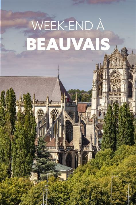 WEEK END À BEAUVAIS TOUT CE QU IL FAUT SAVOIR em 2024