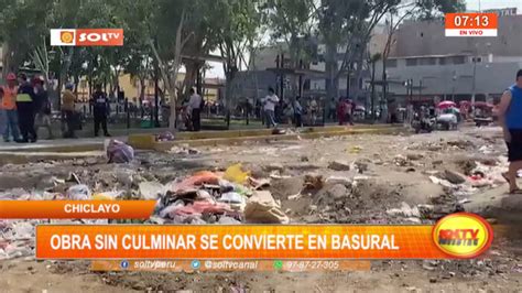 Chiclayo Obra Sin Culminar Convierte En Basural Soltv Peru