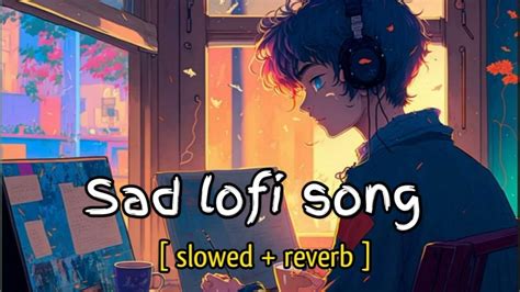 Sad Lo Fi Song Slowed Reverb Lofi Arijit Love Youtube