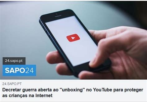 Decretar Guerra Aberta Ao “unboxing” No Youtube Para Proteger As