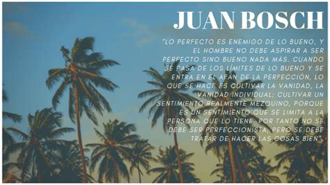 FRASES DEL PROFESOR JUAN BOSCH – DIARIO CIUDAD JUAN BOSCH