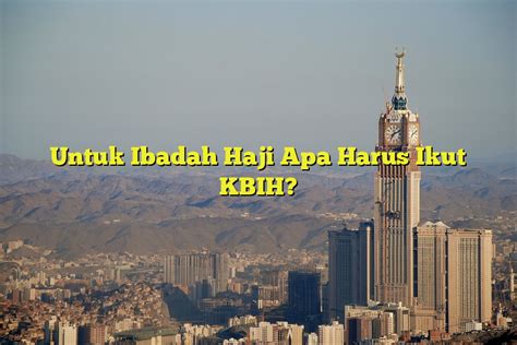 Untuk Ibadah Haji Apa Harus Ikut Kbih Jejak Haji