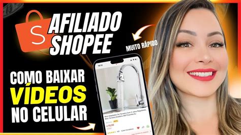 Como Baixar V Deos Da Shopee Pelo Celular Afiliado Shopee Onde