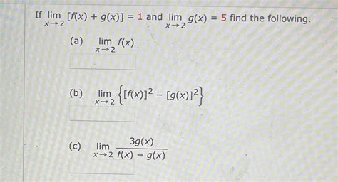 Solved If Limx2 F X G X 1 And Limx2g X 5 Find The Chegg