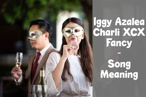 Iggy Azalea - Fancy ft Charli XCX Lyrics Explained & Song Meaning