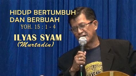 Moh Ilyas Syam Hidup Berbtumbuh Dan Berbuah Youtube