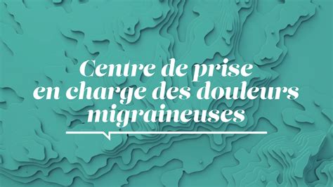 La Sant D Abord Centre De Prise En Charge Des Douleurs Migraineuses