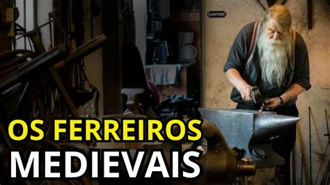 O Que Significa Ferreiro - Os Ferreiros da Era Medieval | Como era a vida de um Ferreiro - YouTube