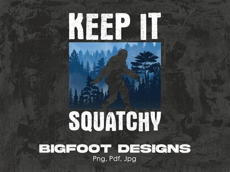 Keep It Squatchy Digital Png File Instant Download Bigfoot Png