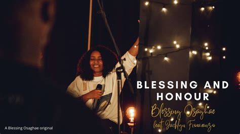 Blessing And Honour Blessing Osaghae Feat Jacklyn Fioravanzo