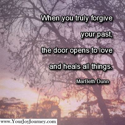 When You Truly Forgive Your Past The Doors Open To Love And Heal All