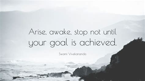 Swami Vivekananda Quote Arise Awake Stop Not Until Your Goal Is