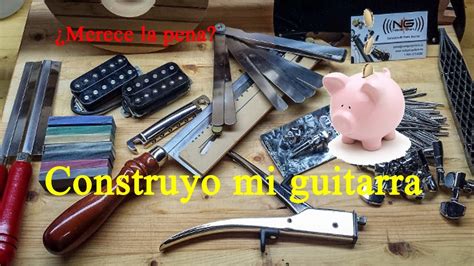 Merece La Pena Construir Tu Propia Guitarra YouTube