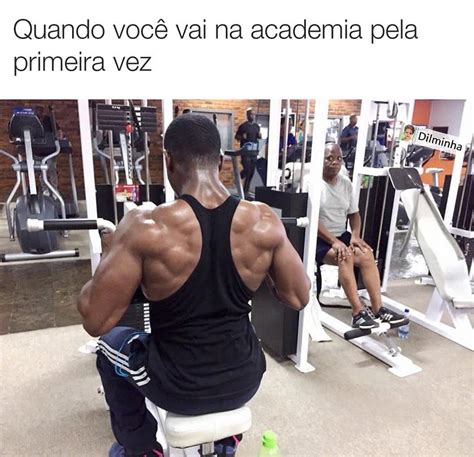 Quando Voc Vai Na Academia Pela Primeira Vez Memes