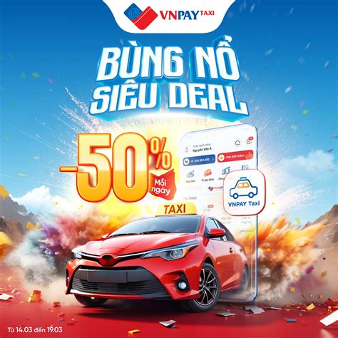 Siêu sale bùng nổ Ưu đãi 50 khi gọi VNPAY Taxi trên ứng dụng ngân