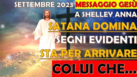 Settembre 2023 Messaggio Gesù a Shelley Anna Satana Domina I Segni