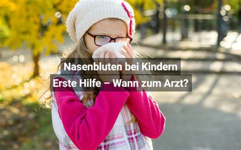 Nasenbluten Bei Kindern Erste Hilfe Wann Zum Arzt Praktischarzt Ch