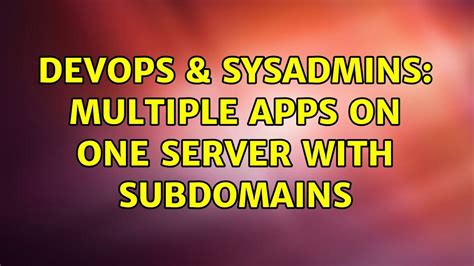 Devops Sysadmins Multiple Apps On One Server With Subdomains Youtube