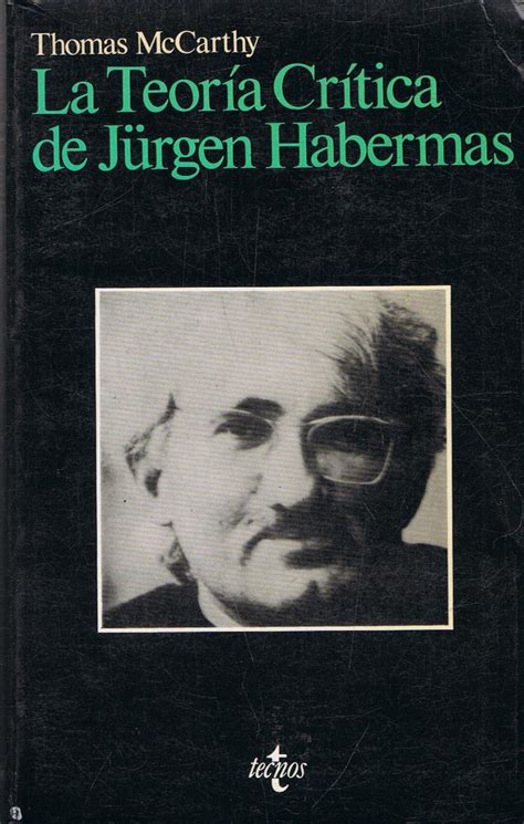 LA TEORÍA CRÍTICA DE JÜRGEN HABERMAS by McCarthy Thomas Aceptable