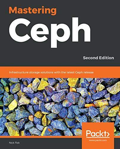 Mastering Ceph: Infrastructure storage solutions with the latest Ceph ...