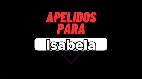 Apelidos Para O Nome Isabela Veja Os Melhores